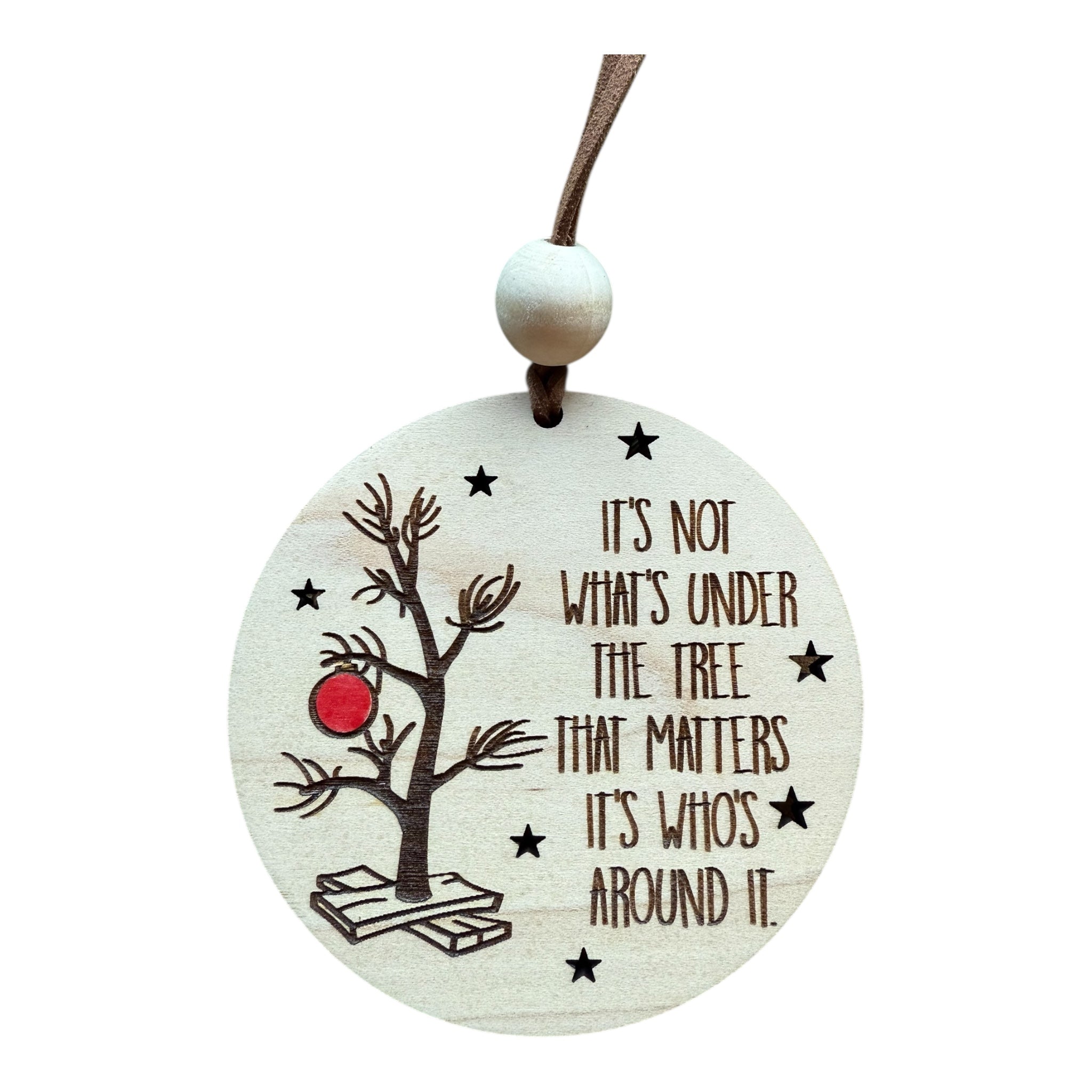 It's Not What's Under the Tree That Matters Ornament